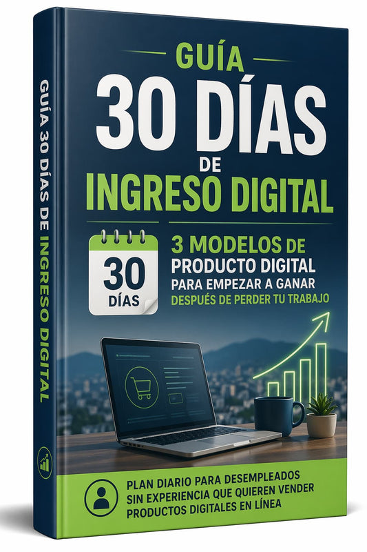 Guía 30 Días de Ingreso Digital: 3 Modelos de Producto Digital para Empezar a Ganar Después de Perder tu Trabajo